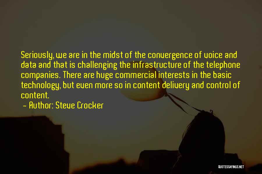 Steve Crocker Quotes: Seriously, We Are In The Midst Of The Convergence Of Voice And Data And That Is Challenging The Infrastructure Of