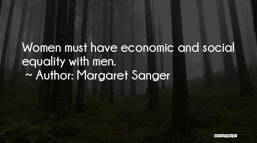 Margaret Sanger Quotes: Women Must Have Economic And Social Equality With Men.