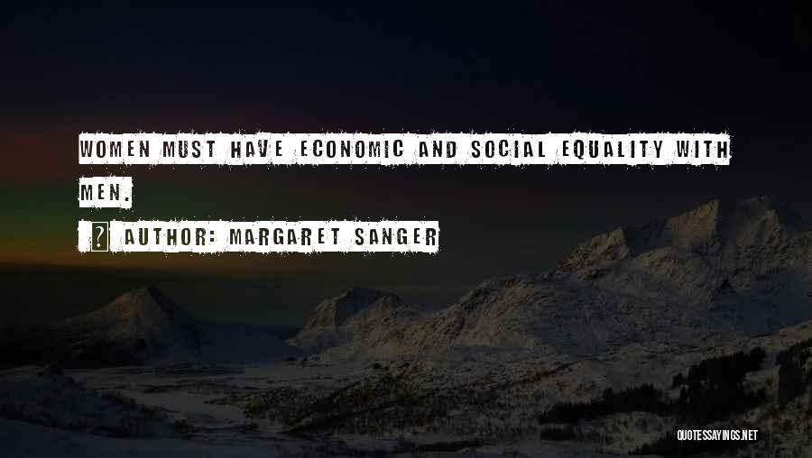 Margaret Sanger Quotes: Women Must Have Economic And Social Equality With Men.
