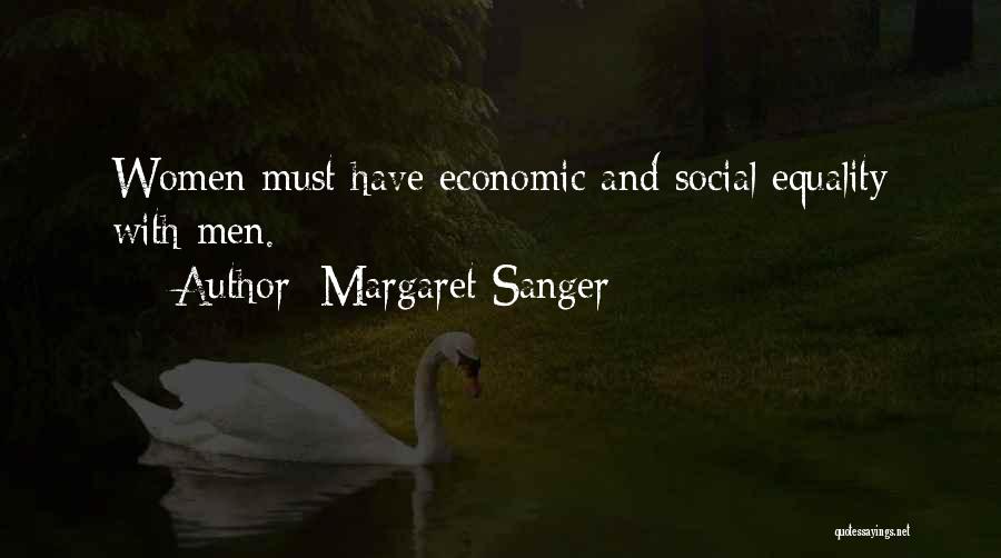 Margaret Sanger Quotes: Women Must Have Economic And Social Equality With Men.