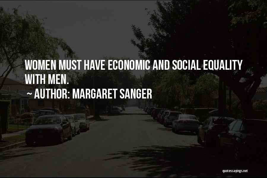 Margaret Sanger Quotes: Women Must Have Economic And Social Equality With Men.