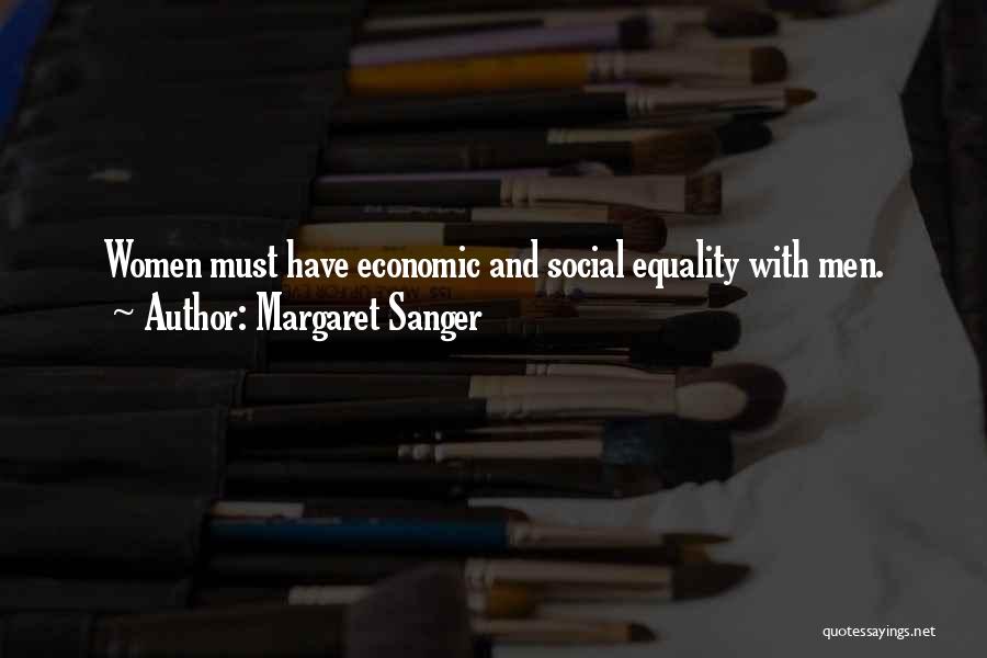 Margaret Sanger Quotes: Women Must Have Economic And Social Equality With Men.