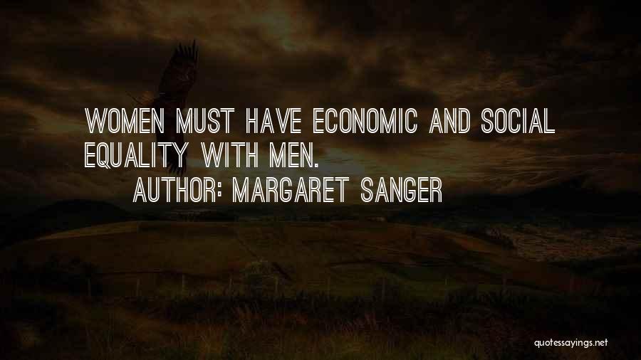 Margaret Sanger Quotes: Women Must Have Economic And Social Equality With Men.