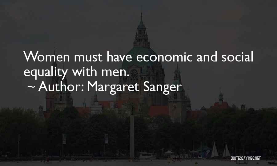 Margaret Sanger Quotes: Women Must Have Economic And Social Equality With Men.