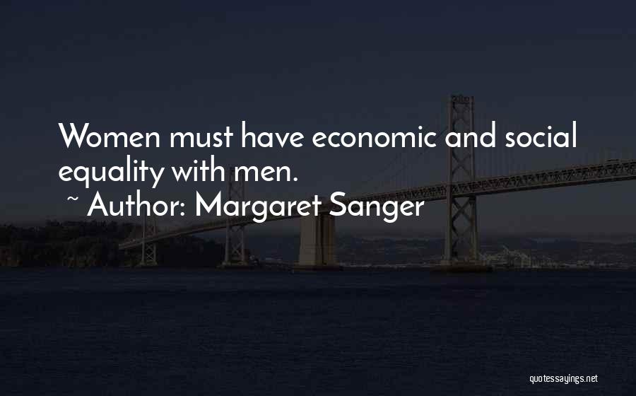 Margaret Sanger Quotes: Women Must Have Economic And Social Equality With Men.