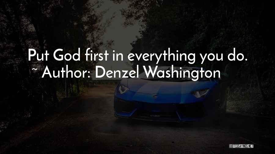 Denzel Washington Quotes: Put God First In Everything You Do.