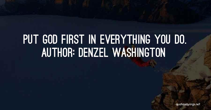 Denzel Washington Quotes: Put God First In Everything You Do.