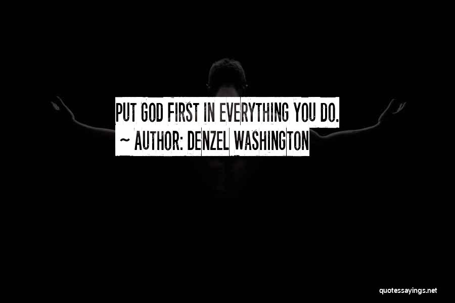 Denzel Washington Quotes: Put God First In Everything You Do.