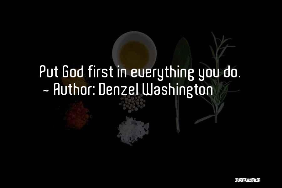 Denzel Washington Quotes: Put God First In Everything You Do.