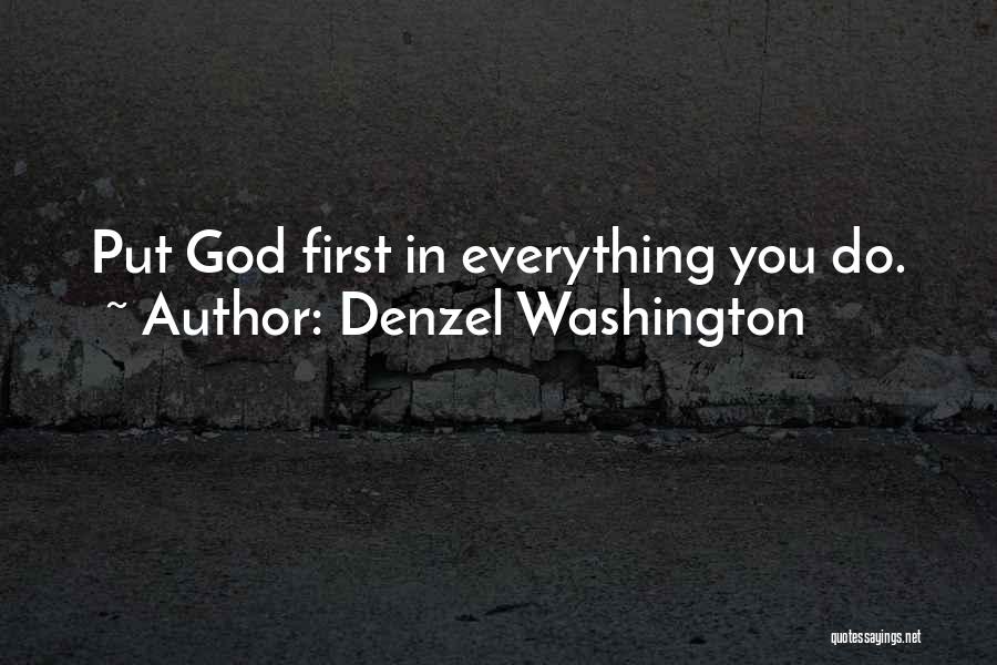 Denzel Washington Quotes: Put God First In Everything You Do.