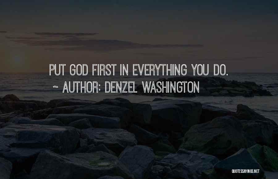 Denzel Washington Quotes: Put God First In Everything You Do.