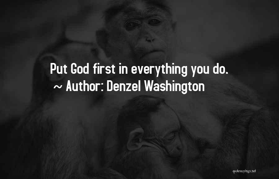 Denzel Washington Quotes: Put God First In Everything You Do.