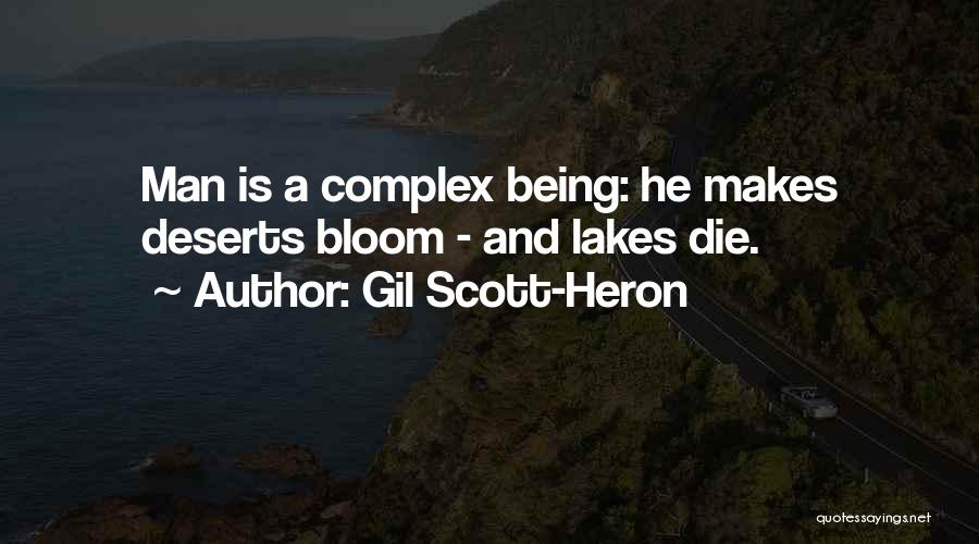 Gil Scott-Heron Quotes: Man Is A Complex Being: He Makes Deserts Bloom - And Lakes Die.