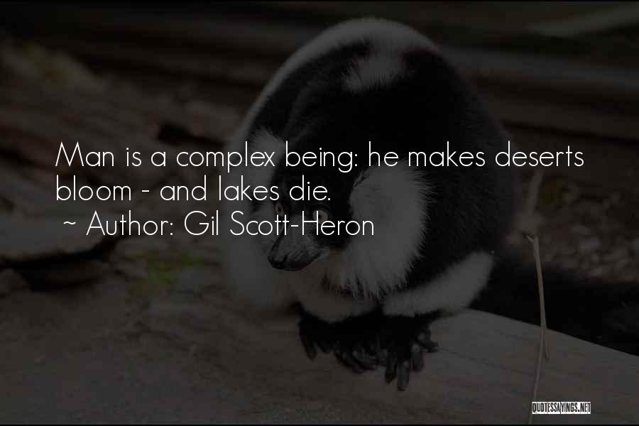 Gil Scott-Heron Quotes: Man Is A Complex Being: He Makes Deserts Bloom - And Lakes Die.