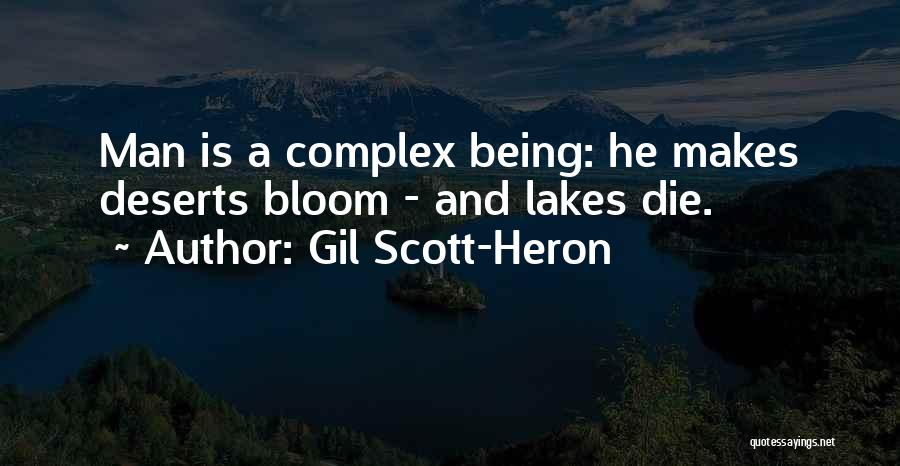 Gil Scott-Heron Quotes: Man Is A Complex Being: He Makes Deserts Bloom - And Lakes Die.