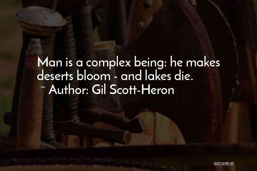 Gil Scott-Heron Quotes: Man Is A Complex Being: He Makes Deserts Bloom - And Lakes Die.