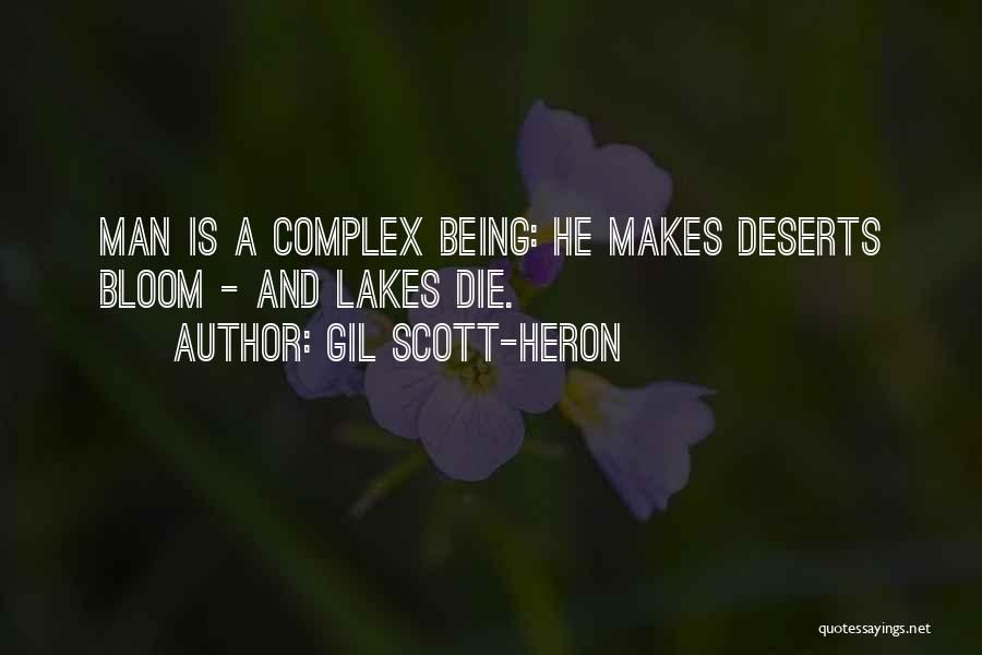 Gil Scott-Heron Quotes: Man Is A Complex Being: He Makes Deserts Bloom - And Lakes Die.