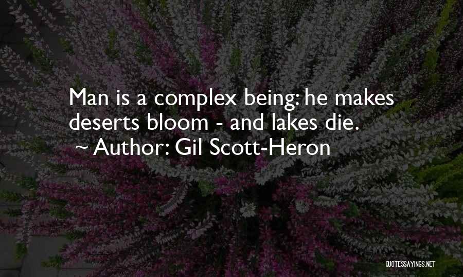 Gil Scott-Heron Quotes: Man Is A Complex Being: He Makes Deserts Bloom - And Lakes Die.