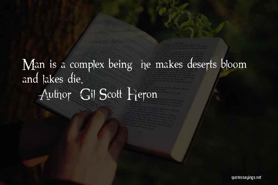 Gil Scott-Heron Quotes: Man Is A Complex Being: He Makes Deserts Bloom - And Lakes Die.