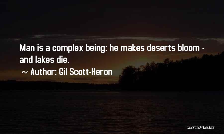 Gil Scott-Heron Quotes: Man Is A Complex Being: He Makes Deserts Bloom - And Lakes Die.