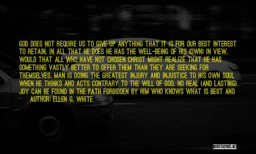 Ellen G. White Quotes: God Does Not Require Us To Give Up Anything That It Is For Our Best Interest To Retain. In All