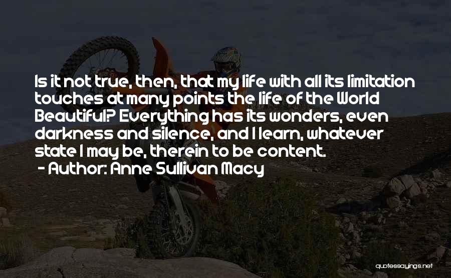 Anne Sullivan Macy Quotes: Is It Not True, Then, That My Life With All Its Limitation Touches At Many Points The Life Of The