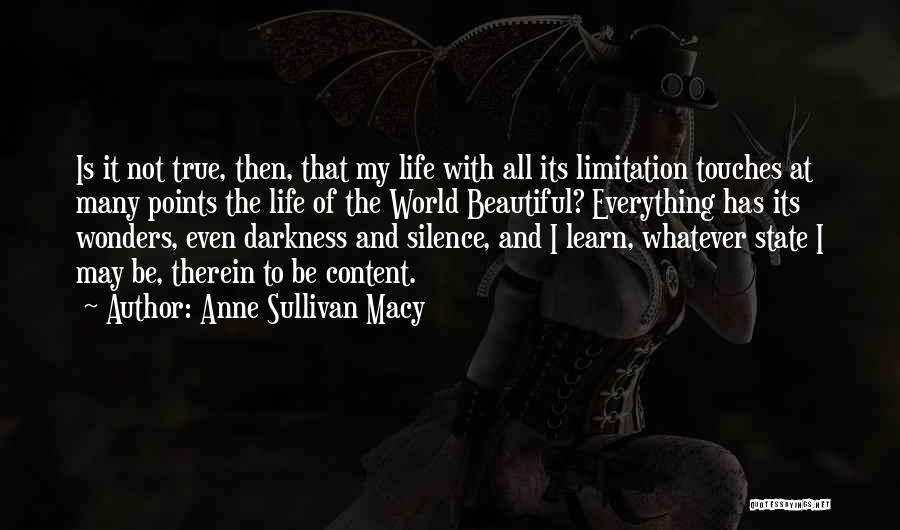 Anne Sullivan Macy Quotes: Is It Not True, Then, That My Life With All Its Limitation Touches At Many Points The Life Of The
