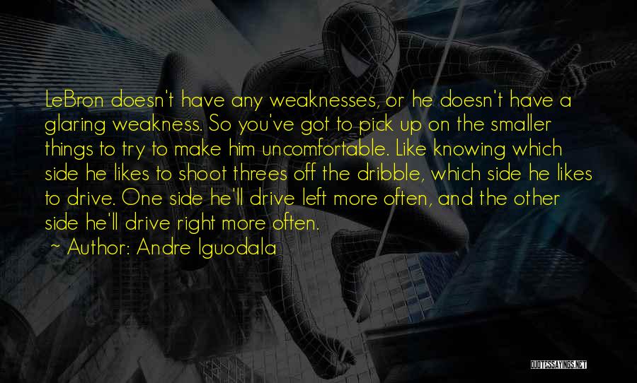 Andre Iguodala Quotes: Lebron Doesn't Have Any Weaknesses, Or He Doesn't Have A Glaring Weakness. So You've Got To Pick Up On The