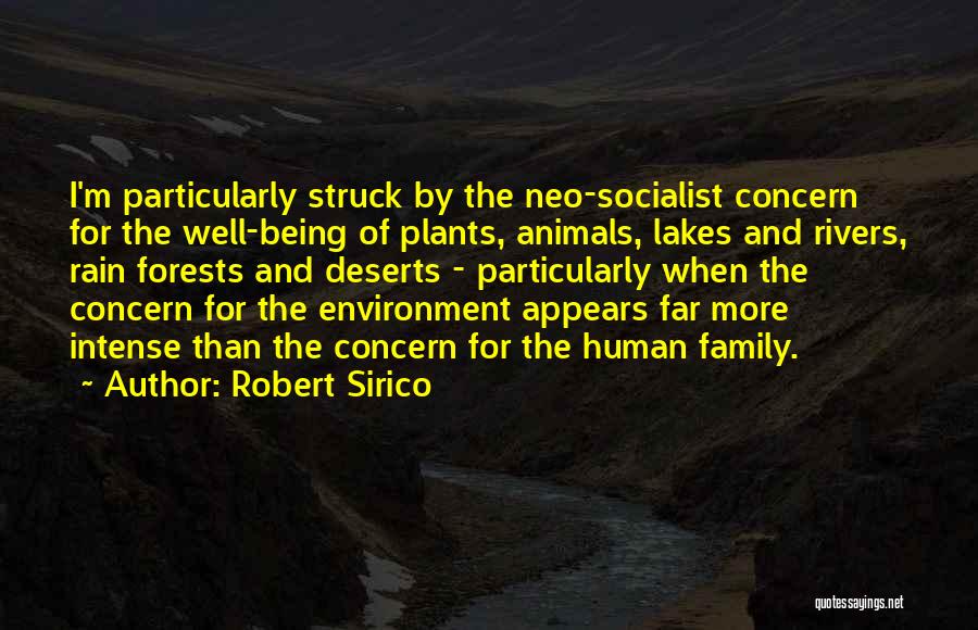 Robert Sirico Quotes: I'm Particularly Struck By The Neo-socialist Concern For The Well-being Of Plants, Animals, Lakes And Rivers, Rain Forests And Deserts