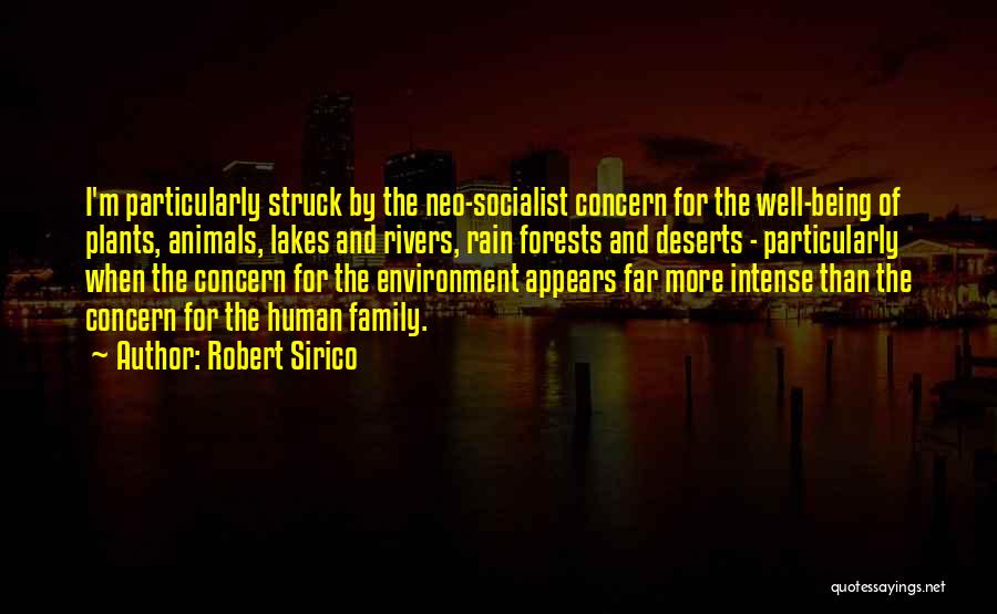 Robert Sirico Quotes: I'm Particularly Struck By The Neo-socialist Concern For The Well-being Of Plants, Animals, Lakes And Rivers, Rain Forests And Deserts