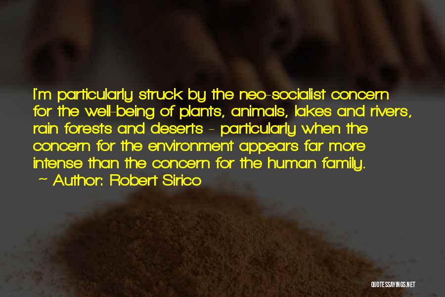 Robert Sirico Quotes: I'm Particularly Struck By The Neo-socialist Concern For The Well-being Of Plants, Animals, Lakes And Rivers, Rain Forests And Deserts