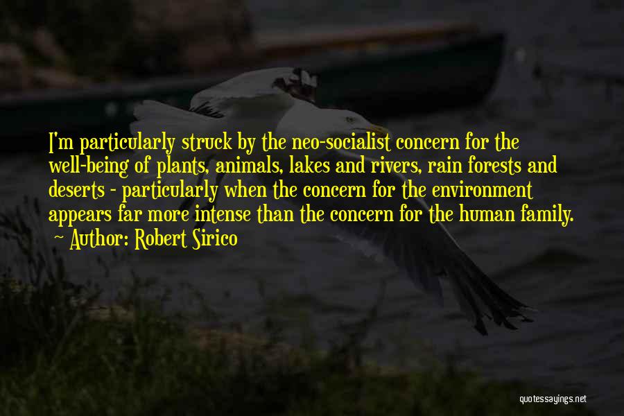 Robert Sirico Quotes: I'm Particularly Struck By The Neo-socialist Concern For The Well-being Of Plants, Animals, Lakes And Rivers, Rain Forests And Deserts