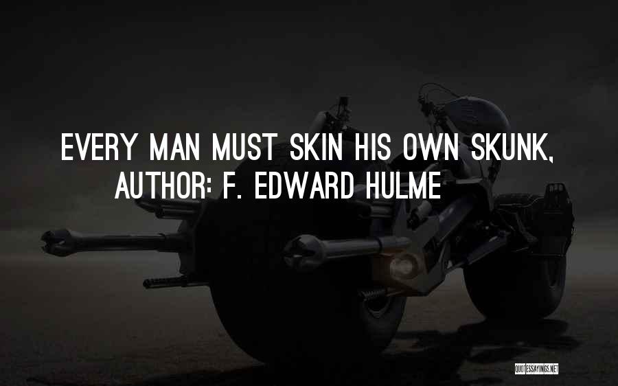 F. Edward Hulme Quotes: Every Man Must Skin His Own Skunk,