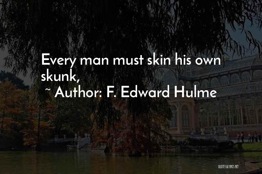 F. Edward Hulme Quotes: Every Man Must Skin His Own Skunk,