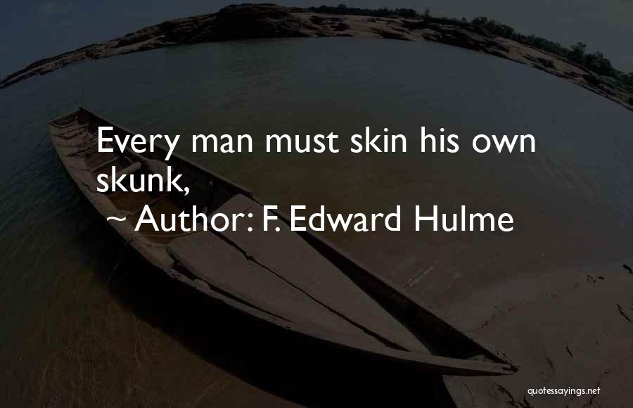 F. Edward Hulme Quotes: Every Man Must Skin His Own Skunk,