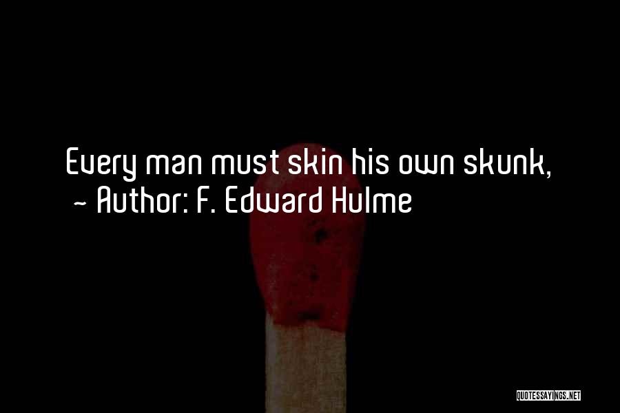 F. Edward Hulme Quotes: Every Man Must Skin His Own Skunk,