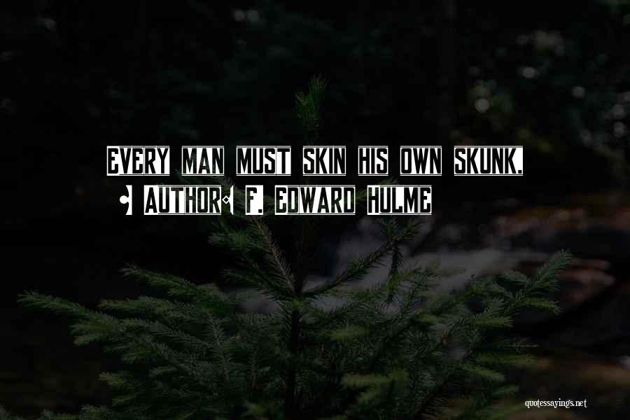 F. Edward Hulme Quotes: Every Man Must Skin His Own Skunk,