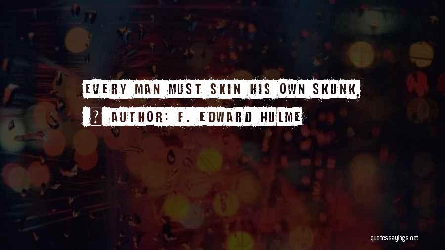 F. Edward Hulme Quotes: Every Man Must Skin His Own Skunk,