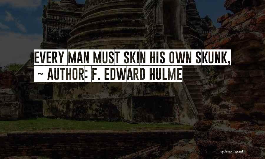 F. Edward Hulme Quotes: Every Man Must Skin His Own Skunk,