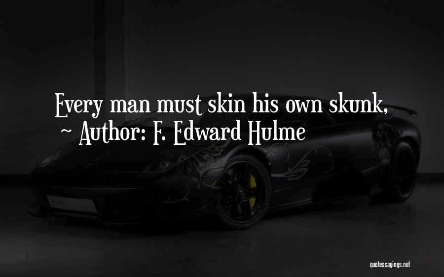 F. Edward Hulme Quotes: Every Man Must Skin His Own Skunk,