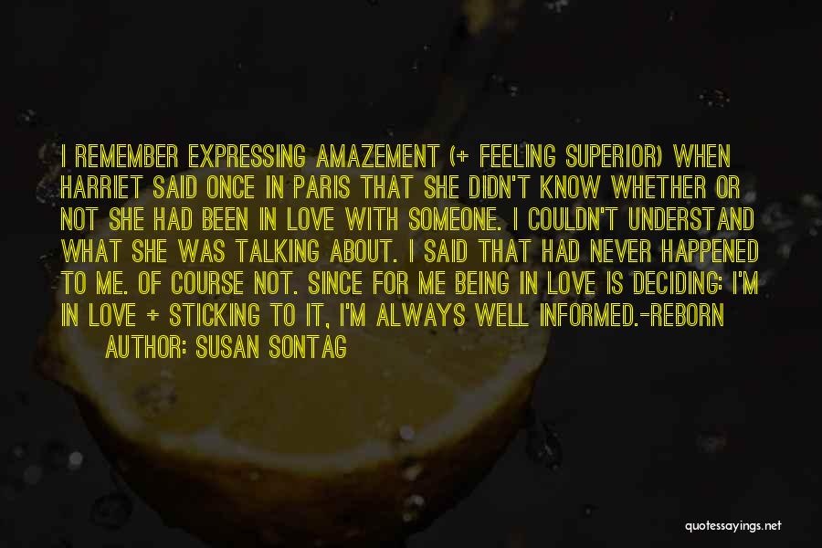 Susan Sontag Quotes: I Remember Expressing Amazement (+ Feeling Superior) When Harriet Said Once In Paris That She Didn't Know Whether Or Not