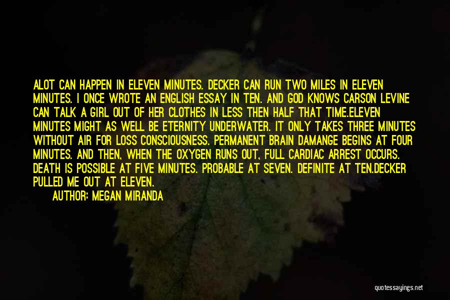 Megan Miranda Quotes: Alot Can Happen In Eleven Minutes. Decker Can Run Two Miles In Eleven Minutes. I Once Wrote An English Essay