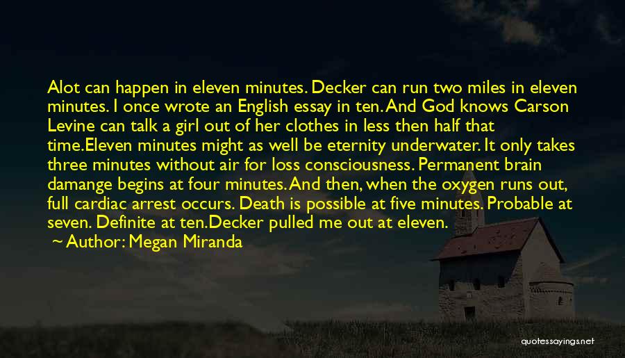 Megan Miranda Quotes: Alot Can Happen In Eleven Minutes. Decker Can Run Two Miles In Eleven Minutes. I Once Wrote An English Essay