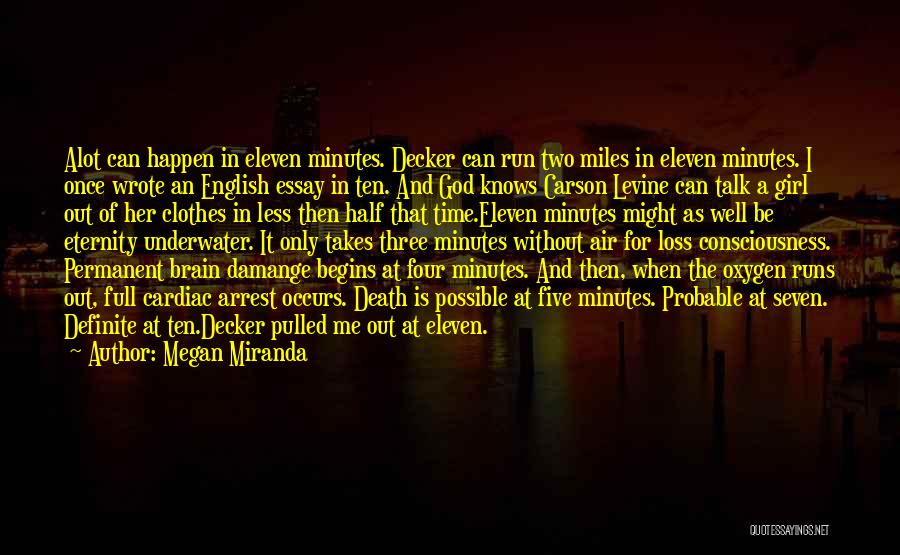 Megan Miranda Quotes: Alot Can Happen In Eleven Minutes. Decker Can Run Two Miles In Eleven Minutes. I Once Wrote An English Essay