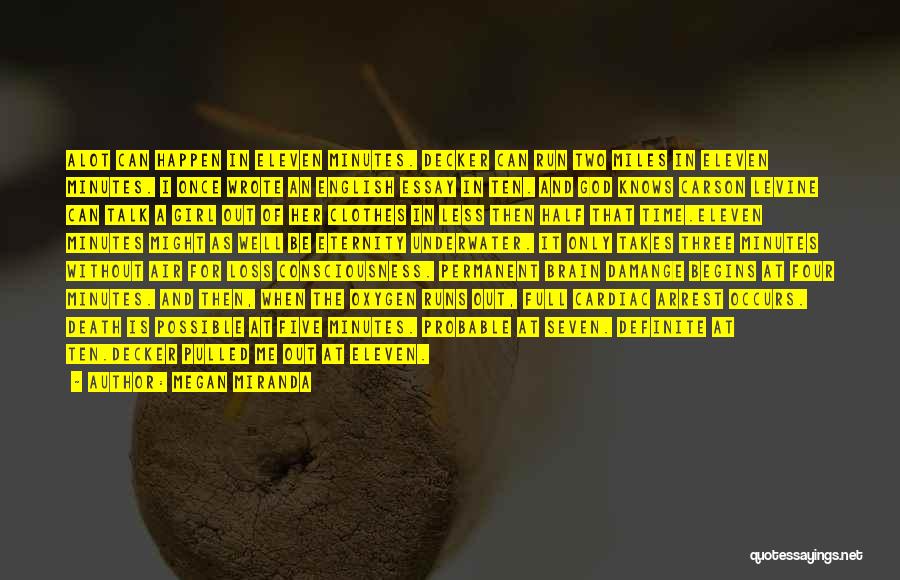 Megan Miranda Quotes: Alot Can Happen In Eleven Minutes. Decker Can Run Two Miles In Eleven Minutes. I Once Wrote An English Essay