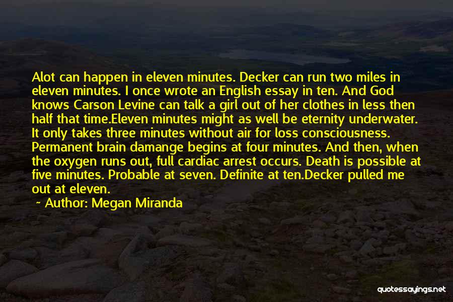 Megan Miranda Quotes: Alot Can Happen In Eleven Minutes. Decker Can Run Two Miles In Eleven Minutes. I Once Wrote An English Essay