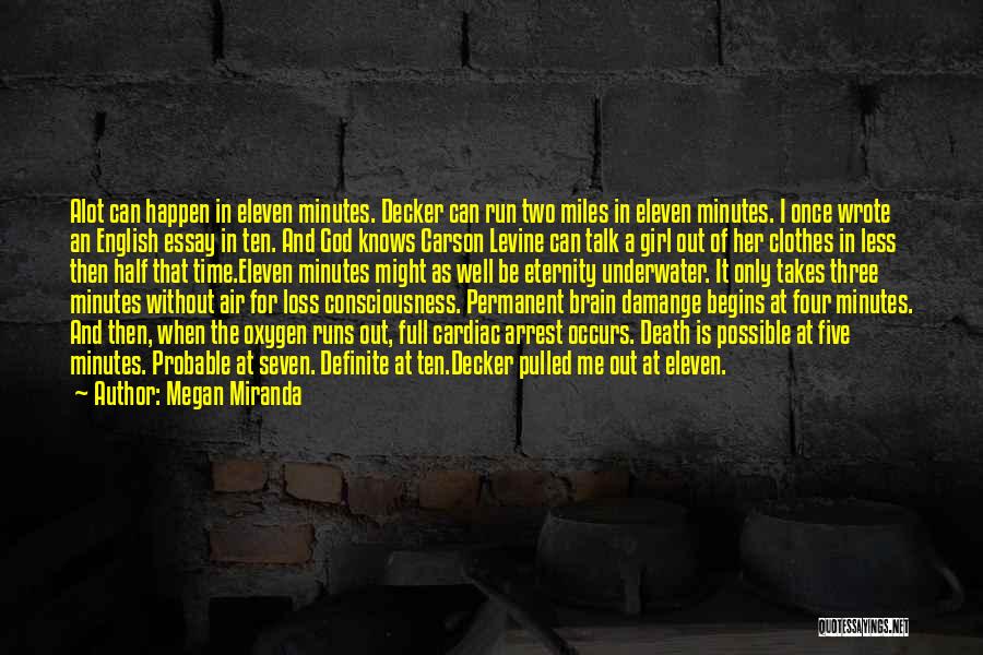 Megan Miranda Quotes: Alot Can Happen In Eleven Minutes. Decker Can Run Two Miles In Eleven Minutes. I Once Wrote An English Essay