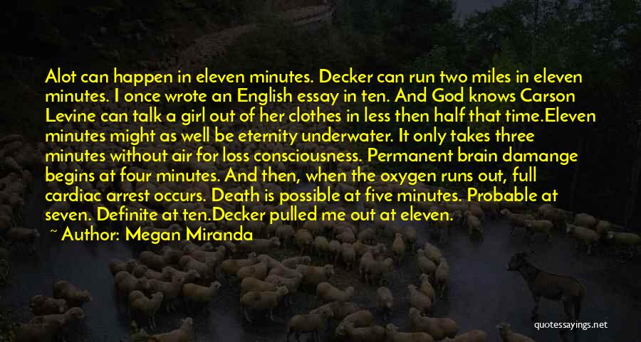 Megan Miranda Quotes: Alot Can Happen In Eleven Minutes. Decker Can Run Two Miles In Eleven Minutes. I Once Wrote An English Essay