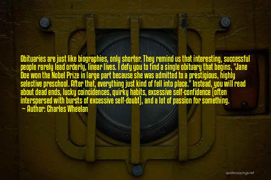 Charles Wheelan Quotes: Obituaries Are Just Like Biographies, Only Shorter. They Remind Us That Interesting, Successful People Rarely Lead Orderly, Linear Lives. I