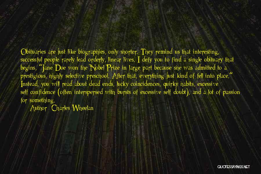 Charles Wheelan Quotes: Obituaries Are Just Like Biographies, Only Shorter. They Remind Us That Interesting, Successful People Rarely Lead Orderly, Linear Lives. I